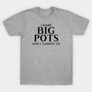 Make Big Pots T-Shirt